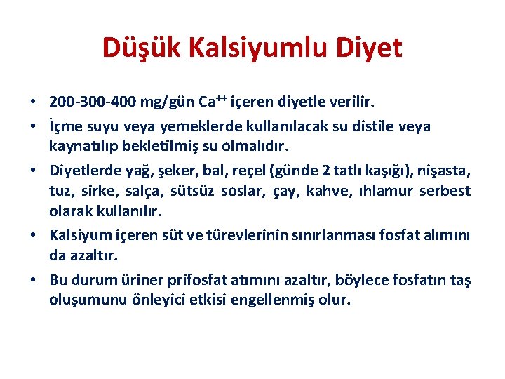 Düşük Kalsiyumlu Diyet • 200 -300 -400 mg/gün Ca++ içeren diyetle verilir. • İçme