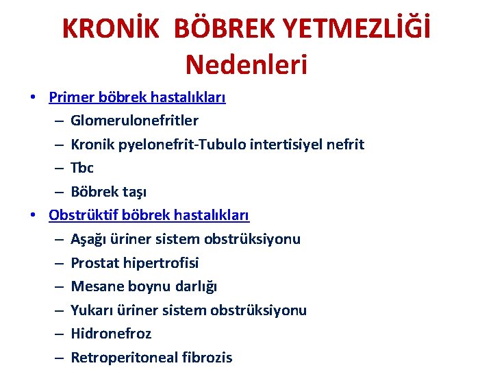 KRONİK BÖBREK YETMEZLİĞİ Nedenleri • Primer böbrek hastalıkları – Glomerulonefritler – Kronik pyelonefrit-Tubulo intertisiyel