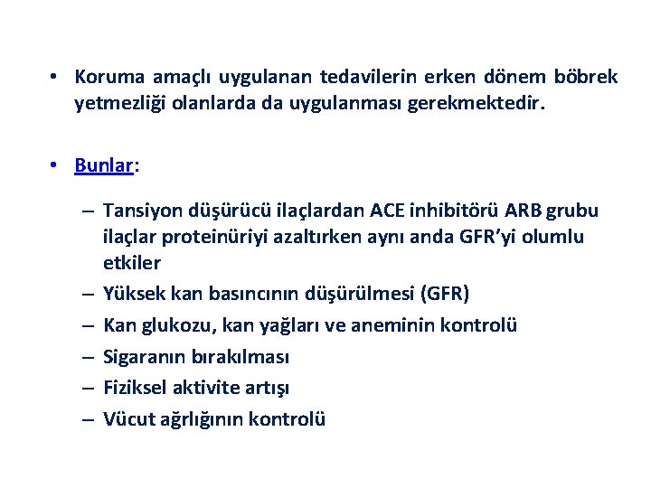  • Koruma amaçlı uygulanan tedavilerin erken dönem böbrek yetmezliği olanlarda da uygulanması gerekmektedir.