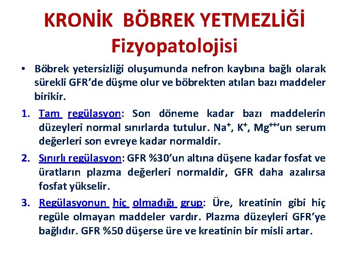 KRONİK BÖBREK YETMEZLİĞİ Fizyopatolojisi • Böbrek yetersizliği oluşumunda nefron kaybına bağlı olarak sürekli GFR’de
