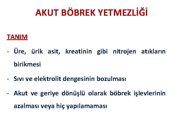 AKUT BÖBREK YETMEZLİĞİ TANIM - Üre, ürik asit, kreatinin gibi nitrojen atıkların birikmesi -