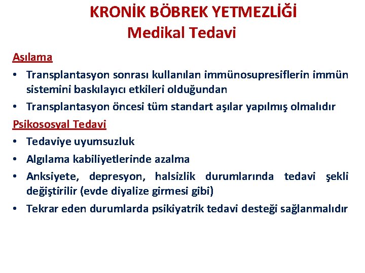 KRONİK BÖBREK YETMEZLİĞİ Medikal Tedavi Aşılama • Transplantasyon sonrası kullanılan immünosupresiflerin immün sistemini baskılayıcı