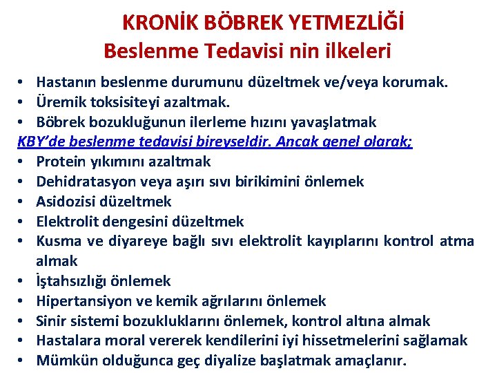 KRONİK BÖBREK YETMEZLİĞİ Beslenme Tedavisi nin ilkeleri • Hastanın beslenme durumunu düzeltmek ve/veya korumak.