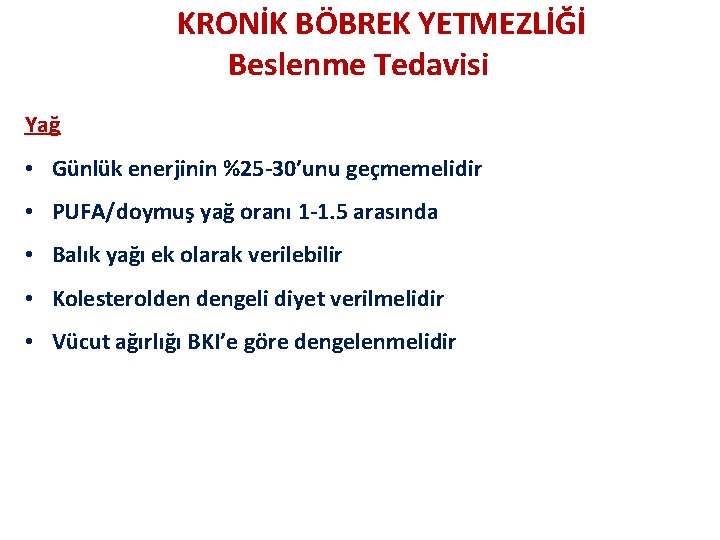 KRONİK BÖBREK YETMEZLİĞİ Beslenme Tedavisi Yağ • Günlük enerjinin %25 -30’unu geçmemelidir • PUFA/doymuş