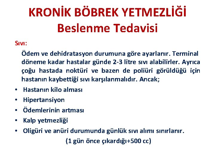 KRONİK BÖBREK YETMEZLİĞİ Beslenme Tedavisi Sıvı: Ödem ve dehidratasyon durumuna göre ayarlanır. Terminal döneme