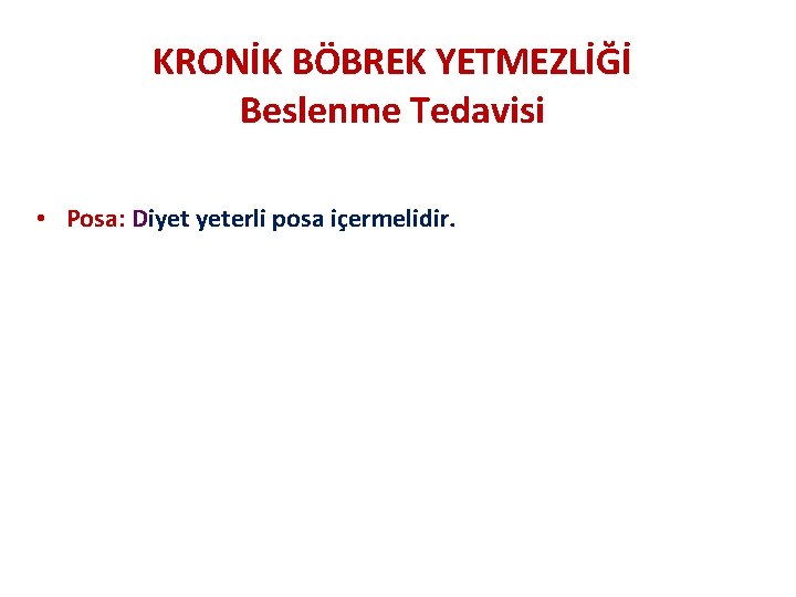 KRONİK BÖBREK YETMEZLİĞİ Beslenme Tedavisi • Posa: Diyet yeterli posa içermelidir. 