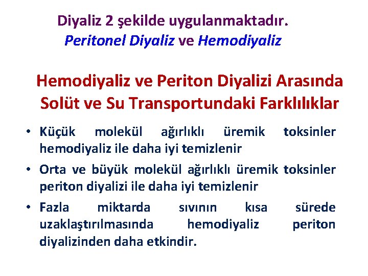 Diyaliz 2 şekilde uygulanmaktadır. Peritonel Diyaliz ve Hemodiyaliz ve Periton Diyalizi Arasında Solüt ve