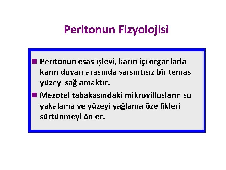 Peritonun Fizyolojisi n Peritonun esas işlevi, karın içi organlarla karın duvarı arasında sarsıntısız bir