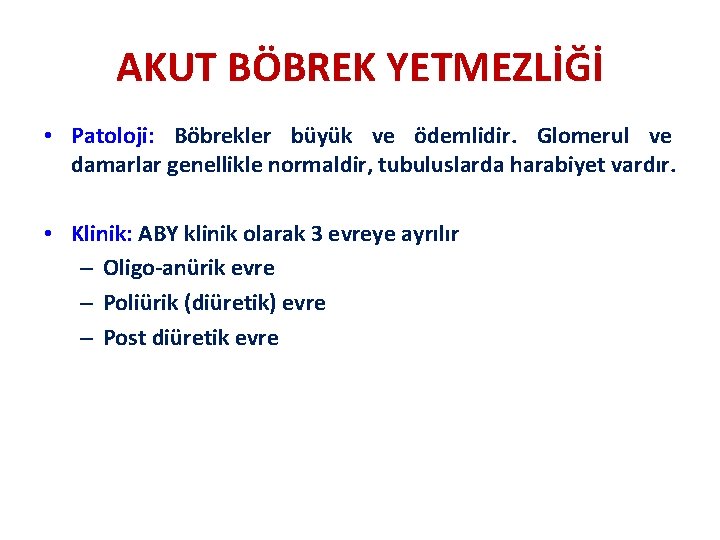 AKUT BÖBREK YETMEZLİĞİ • Patoloji: Böbrekler büyük ve ödemlidir. Glomerul ve damarlar genellikle normaldir,