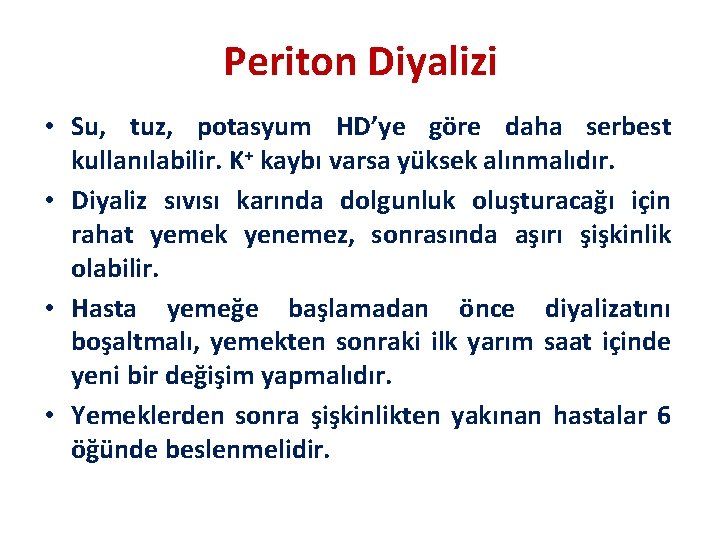 Periton Diyalizi • Su, tuz, potasyum HD’ye göre daha serbest kullanılabilir. K+ kaybı varsa