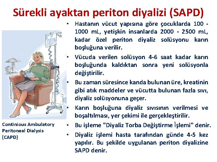 Sürekli ayaktan periton diyalizi (SAPD) Continious Ambulatory Peritoneal Dialysis (CAPD) • Hastanın vücut yapısına