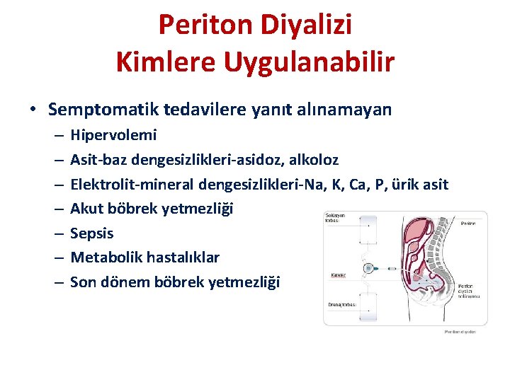 Periton Diyalizi Kimlere Uygulanabilir • Semptomatik tedavilere yanıt alınamayan – – – – Hipervolemi