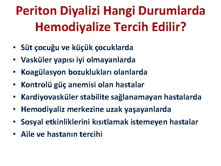 Periton Diyalizi Hangi Durumlarda Hemodiyalize Tercih Edilir? • • Süt çocuğu ve küçük çocuklarda