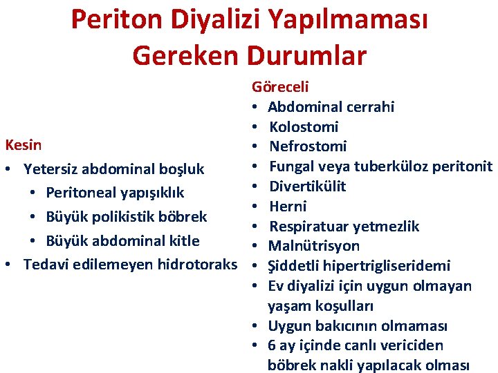 Periton Diyalizi Yapılmaması Gereken Durumlar Göreceli • Abdominal cerrahi • Kolostomi Kesin • Nefrostomi