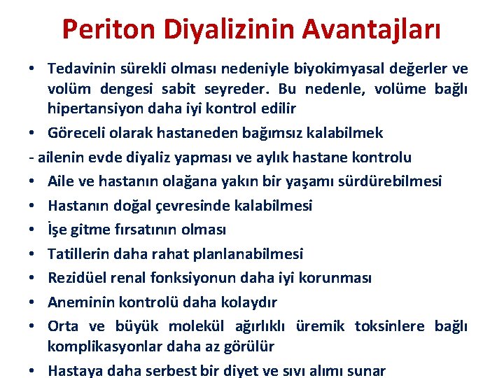 Periton Diyalizinin Avantajları • Tedavinin sürekli olması nedeniyle biyokimyasal değerler ve volüm dengesi sabit