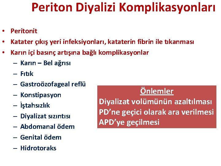 Periton Diyalizi Komplikasyonları • Peritonit • Katater çıkış yeri infeksiyonları, kataterin fibrin ile tıkanması