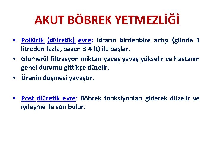 AKUT BÖBREK YETMEZLİĞİ • Poliürik (diüretik) evre: İdrarın birdenbire artışı (günde 1 litreden fazla,