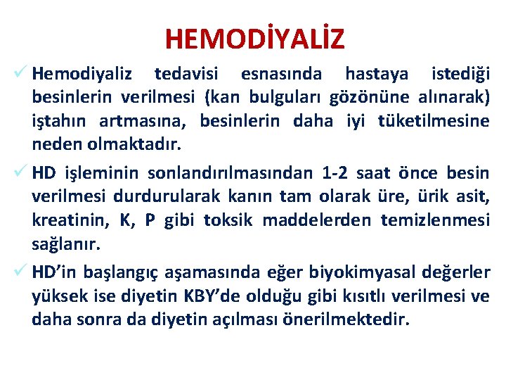 HEMODİYALİZ ü Hemodiyaliz tedavisi esnasında hastaya istediği besinlerin verilmesi (kan bulguları gözönüne alınarak) iştahın