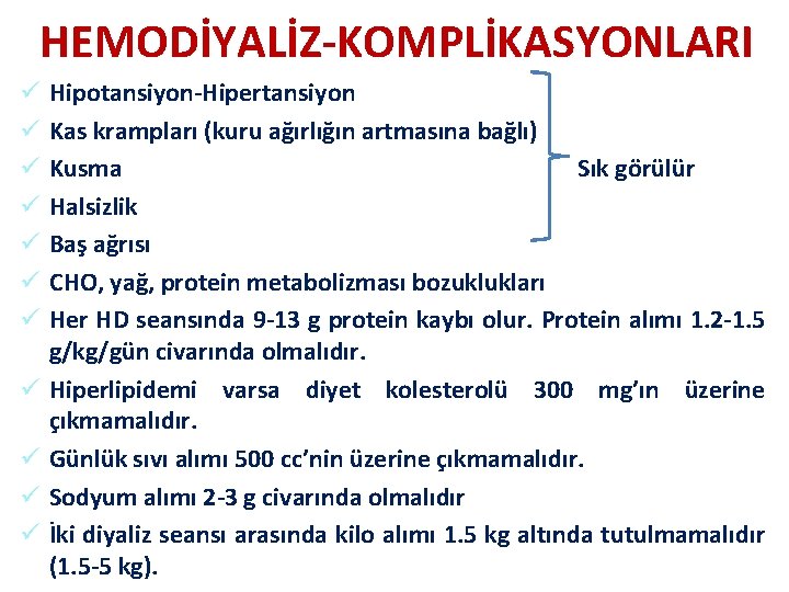 HEMODİYALİZ-KOMPLİKASYONLARI ü ü ü Hipotansiyon-Hipertansiyon Kas krampları (kuru ağırlığın artmasına bağlı) Kusma Sık görülür