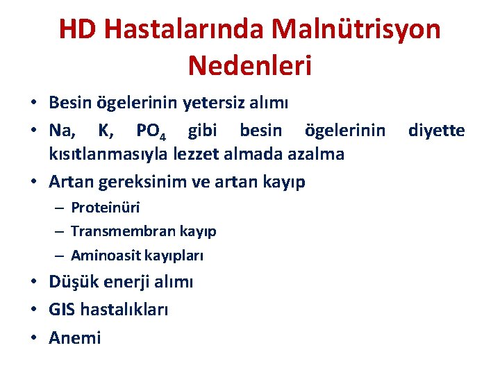 HD Hastalarında Malnütrisyon Nedenleri • Besin ögelerinin yetersiz alımı • Na, K, PO 4