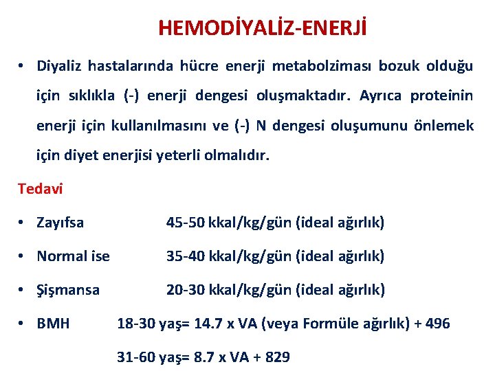 HEMODİYALİZ-ENERJİ • Diyaliz hastalarında hücre enerji metabolziması bozuk olduğu için sıklıkla (-) enerji dengesi