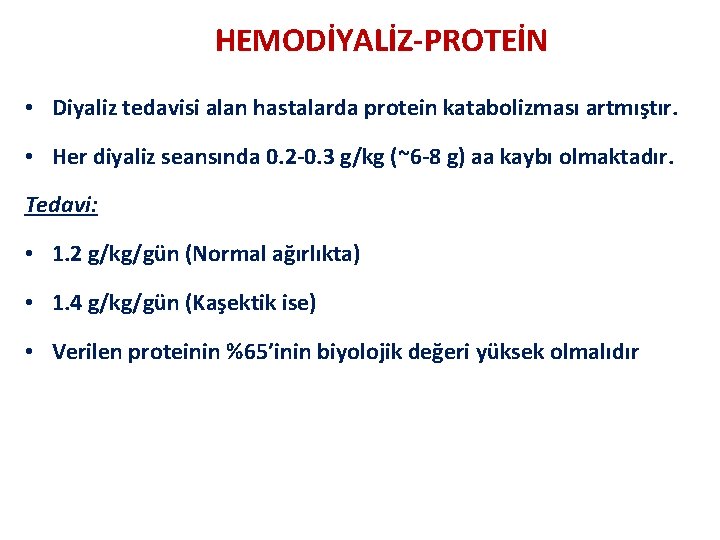 HEMODİYALİZ-PROTEİN • Diyaliz tedavisi alan hastalarda protein katabolizması artmıştır. • Her diyaliz seansında 0.