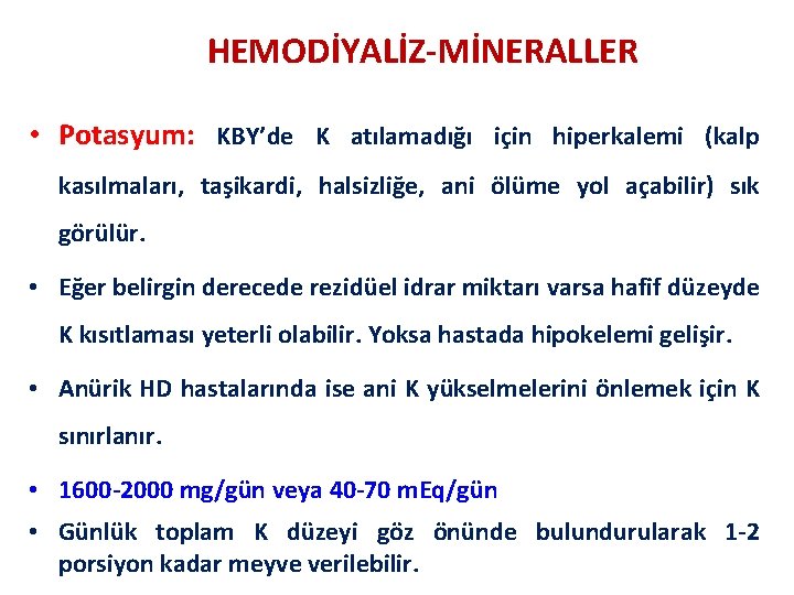 HEMODİYALİZ-MİNERALLER • Potasyum: KBY’de K atılamadığı için hiperkalemi (kalp kasılmaları, taşikardi, halsizliğe, ani ölüme