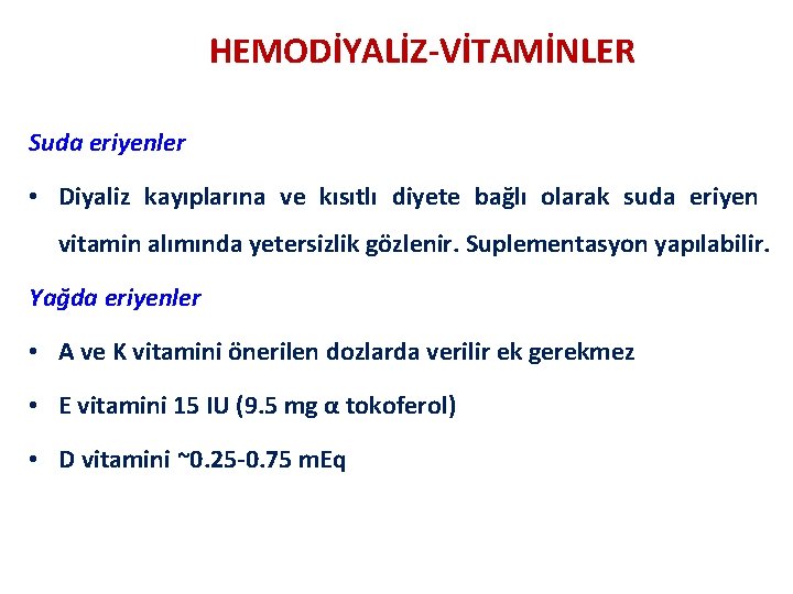 HEMODİYALİZ-VİTAMİNLER Suda eriyenler • Diyaliz kayıplarına ve kısıtlı diyete bağlı olarak suda eriyen vitamin