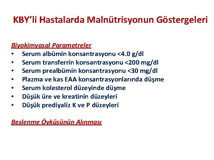 KBY’li Hastalarda Malnütrisyonun Göstergeleri Biyokimyasal Parametreler • Serum albümin konsantrasyonu <4. 0 g/dl •