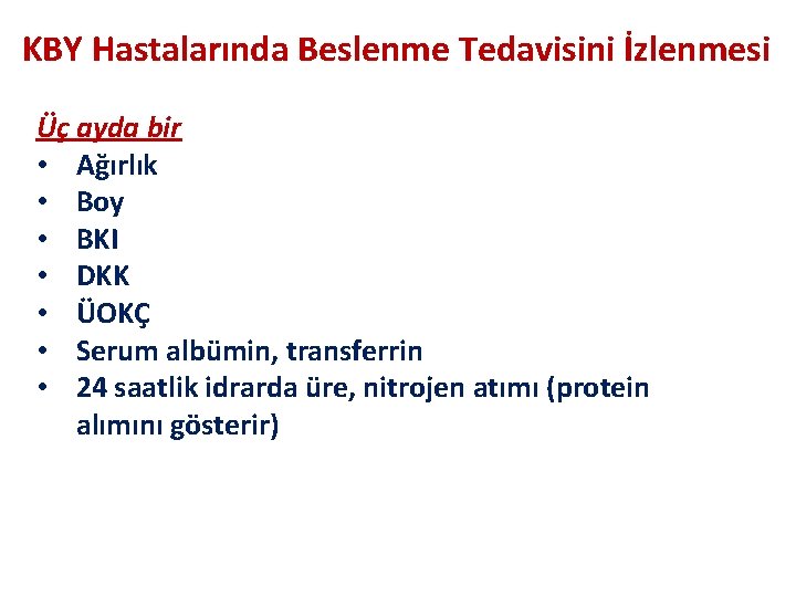 KBY Hastalarında Beslenme Tedavisini İzlenmesi Üç ayda bir • Ağırlık • Boy • BKI