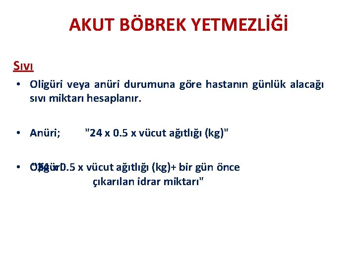 AKUT BÖBREK YETMEZLİĞİ Sıvı • Oligüri veya anüri durumuna göre hastanın günlük alacağı sıvı