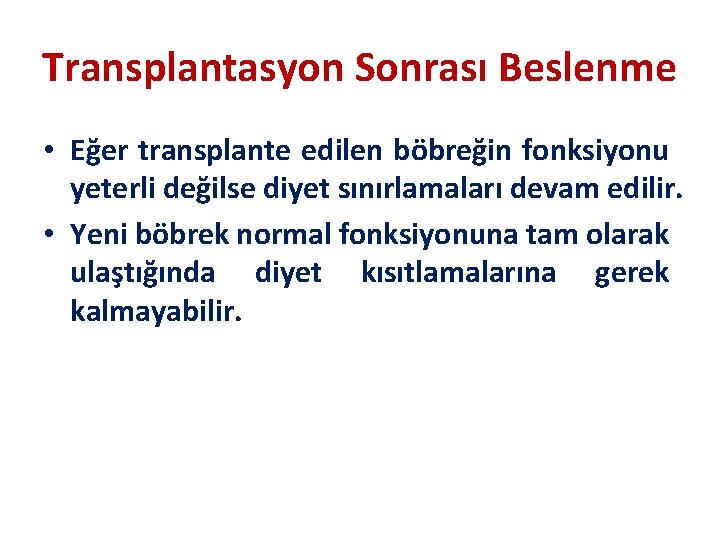 Transplantasyon Sonrası Beslenme • Eğer transplante edilen böbreğin fonksiyonu yeterli değilse diyet sınırlamaları devam