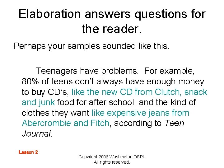Elaboration answers questions for the reader. Perhaps your samples sounded like this. Teenagers have