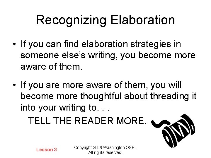 Recognizing Elaboration • If you can find elaboration strategies in someone else’s writing, you