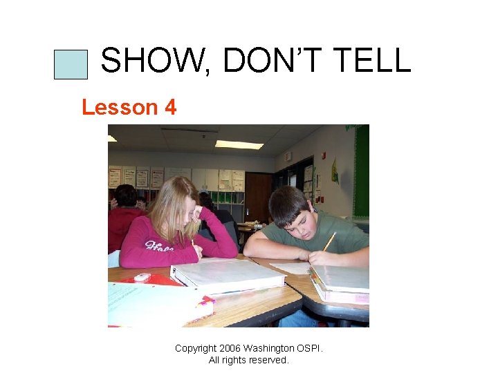 SHOW, DON’T TELL Lesson 4 Copyright 2006 Washington OSPI. All rights reserved. 