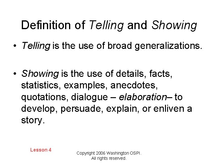 Definition of Telling and Showing • Telling is the use of broad generalizations. •