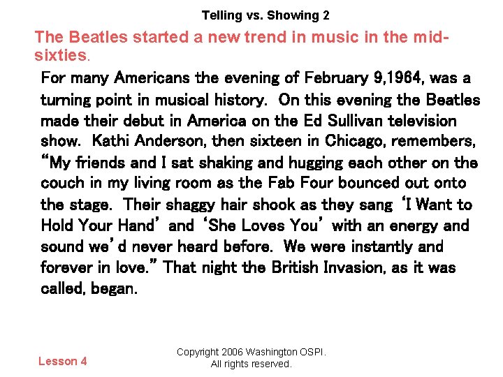 Telling vs. Showing 2 The Beatles started a new trend in music in the