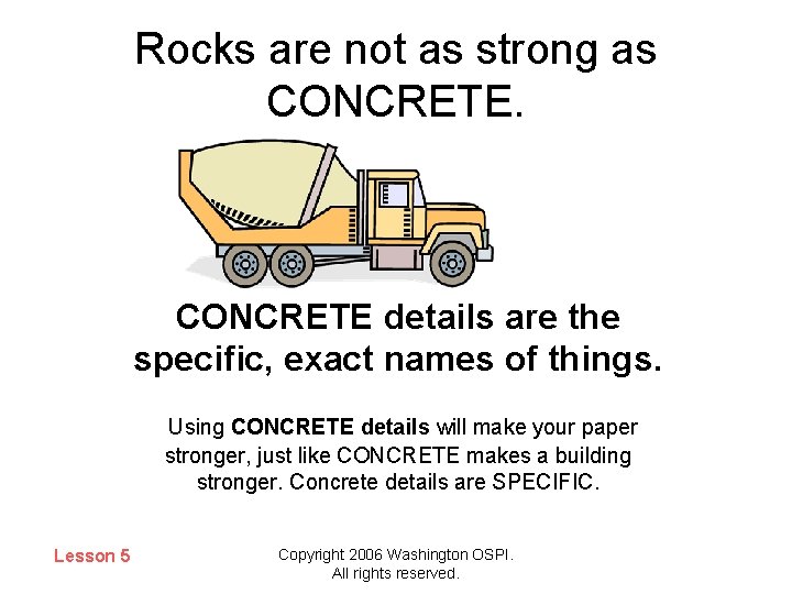 Rocks are not as strong as CONCRETE details are the specific, exact names of
