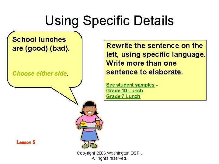 Using Specific Details School lunches are (good) (bad). Choose either side. Rewrite the sentence