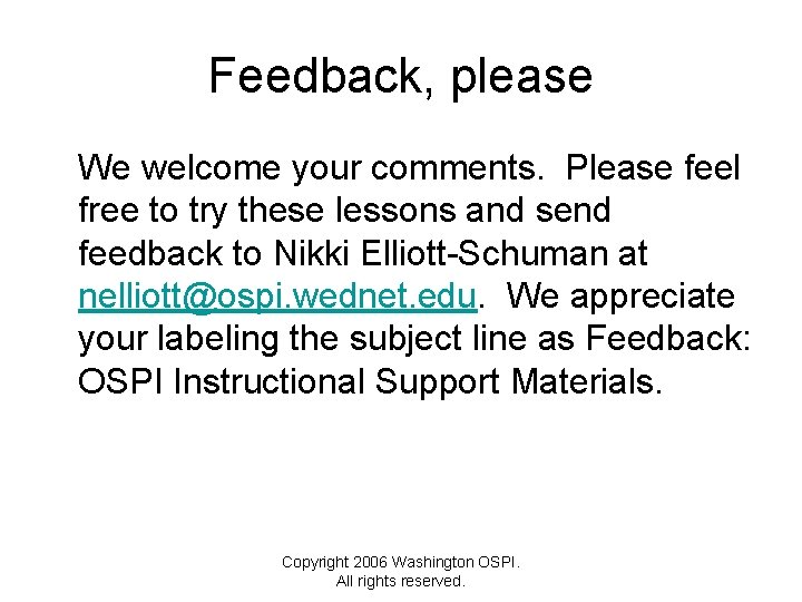 Feedback, please We welcome your comments. Please feel free to try these lessons and