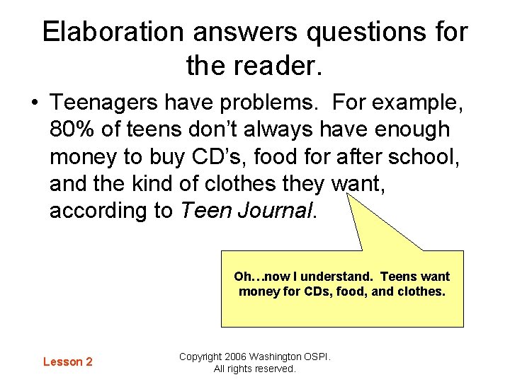Elaboration answers questions for the reader. • Teenagers have problems. For example, 80% of