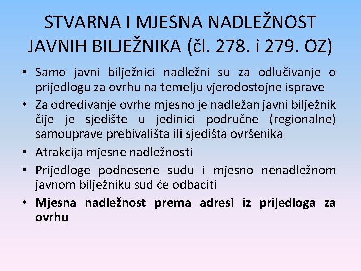 STVARNA I MJESNA NADLEŽNOST JAVNIH BILJEŽNIKA (čl. 278. i 279. OZ) • Samo javni