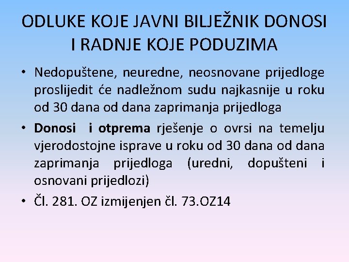 ODLUKE KOJE JAVNI BILJEŽNIK DONOSI I RADNJE KOJE PODUZIMA • Nedopuštene, neuredne, neosnovane prijedloge