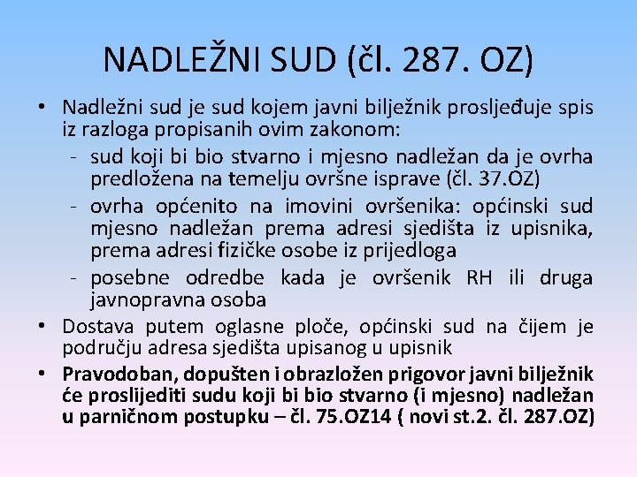 NADLEŽNI SUD (čl. 287. OZ) • Nadležni sud je sud kojem javni bilježnik prosljeđuje