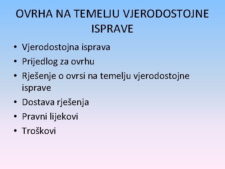 OVRHA NA TEMELJU VJERODOSTOJNE ISPRAVE • Vjerodostojna isprava • Prijedlog za ovrhu • Rješenje