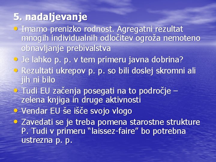 5. nadaljevanje • Imamo prenizko rodnost. Agregatni rezultat • • • mnogih individualnih odločitev