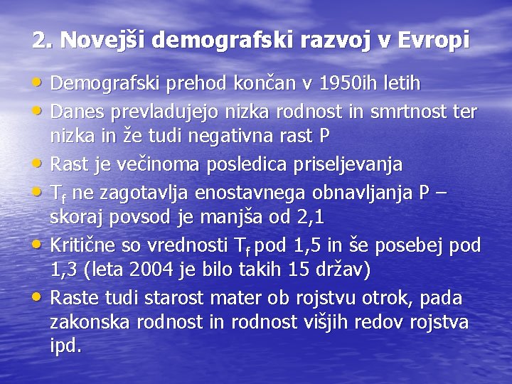 2. Novejši demografski razvoj v Evropi • Demografski prehod končan v 1950 ih letih