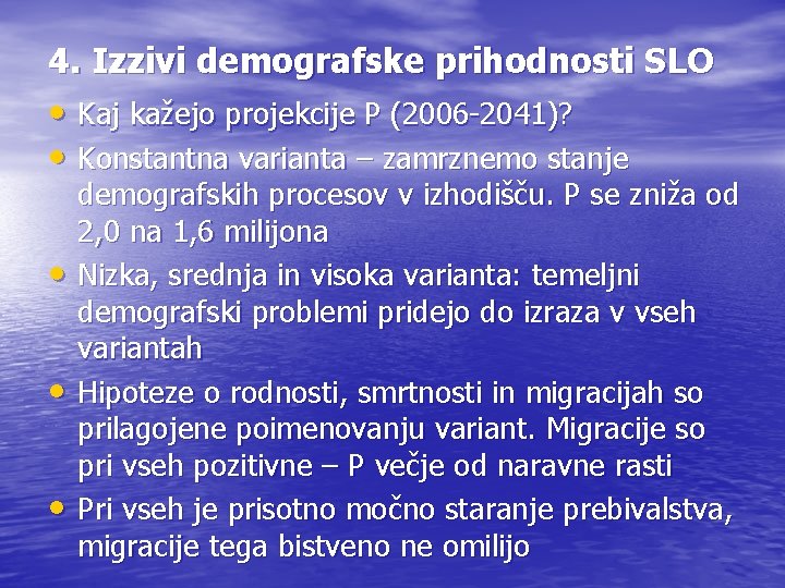 4. Izzivi demografske prihodnosti SLO • Kaj kažejo projekcije P (2006 -2041)? • Konstantna