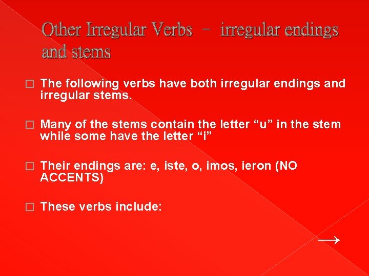 Other Irregular Verbs – irregular endings and stems � The following verbs have both
