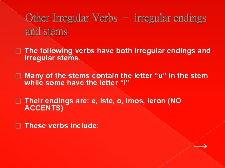 Other Irregular Verbs – irregular endings and stems � The following verbs have both Other Irregular Verbs – irregular endings and stems � The following verbs have both